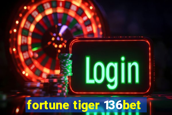 fortune tiger 136bet